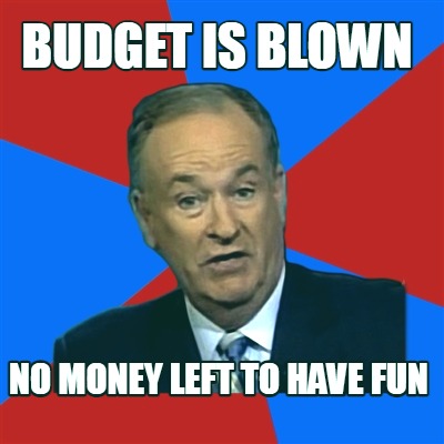 budget-is-blown-no-money-left-to-have-fun