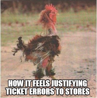 how-it-feels-justifying-ticket-errors-to-stores