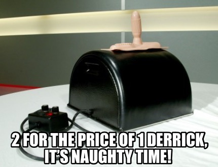 2-for-the-price-of-1-derrick-its-naughty-time