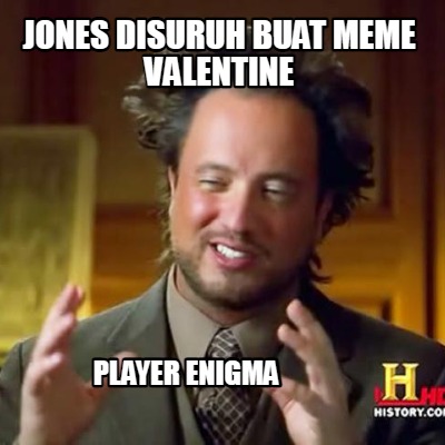 jones-disuruh-buat-meme-valentine-player-enigma