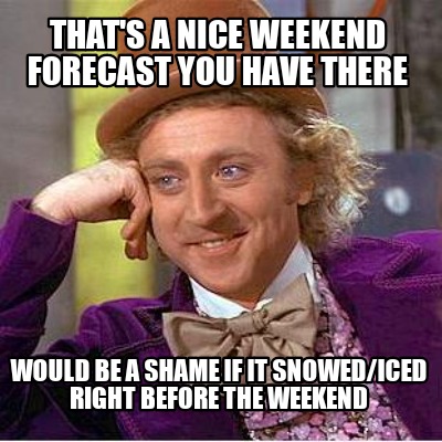 thats-a-nice-weekend-forecast-you-have-there-would-be-a-shame-if-it-snowediced-r