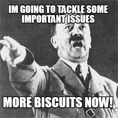 im-going-to-tackle-some-important-issues-more-biscuits-now