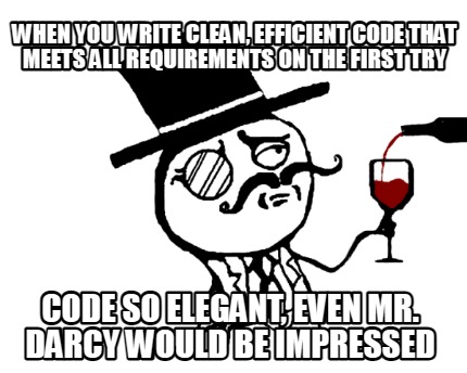 when-you-write-clean-efficient-code-that-meets-all-requirements-on-the-first-try
