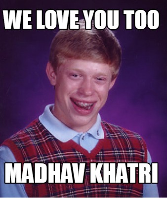 we-love-you-too-madhav-khatri