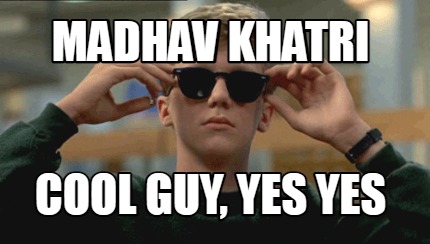 madhav-khatri-cool-guy-yes-yes