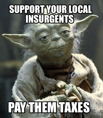 support-your-local-insurgents-pay-them-taxes