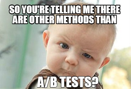 so-youre-telling-me-there-are-other-methods-than-ab-tests