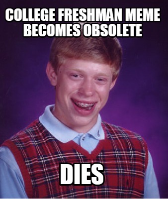 college-freshman-meme-becomes-obsolete-dies