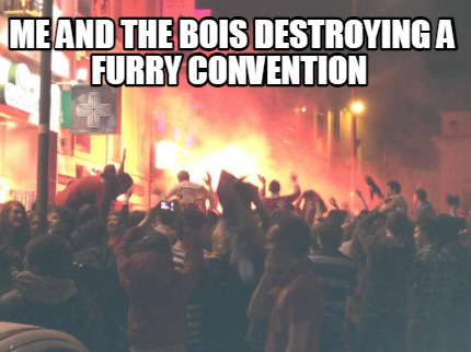 me-and-the-bois-destroying-a-furry-convention