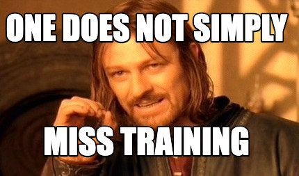 one-does-not-simply-miss-training