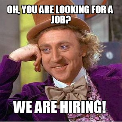 oh-you-are-looking-for-a-job-we-are-hiring