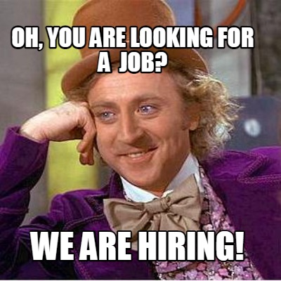 oh-you-are-looking-for-a-job-we-are-hiring1