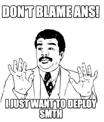 dont-blame-ans-i-just-want-to-deploy-smth