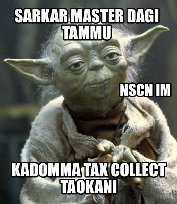 sarkar-master-dagi-tammu-kadomma-tax-collect-taokani-nscn-im