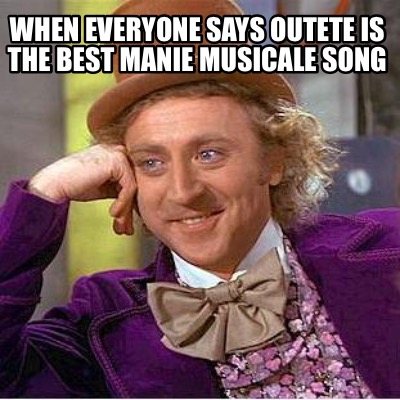 when-everyone-says-outete-is-the-best-manie-musicale-song