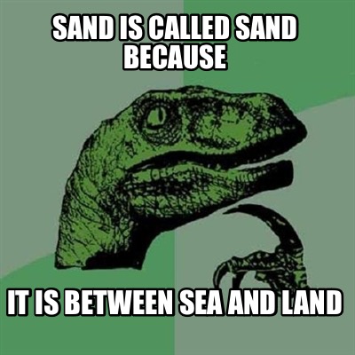 sand-is-called-sand-because-it-is-between-sea-and-land