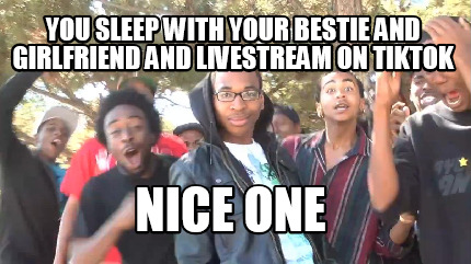 you-sleep-with-your-bestie-and-girlfriend-and-livestream-on-tiktok-nice-one