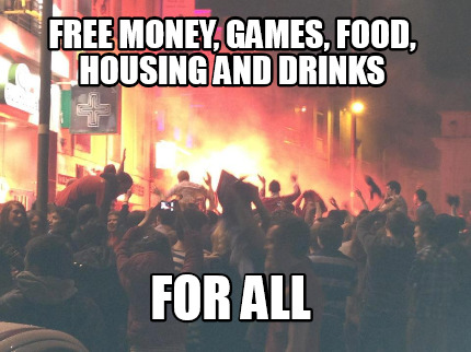 free-money-games-food-housing-and-drinks-for-all