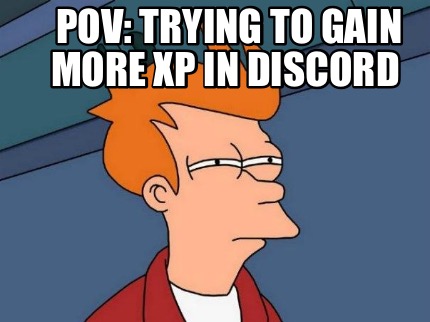 pov-trying-to-gain-more-xp-in-discord
