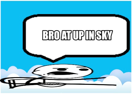 bro-at-up-in-sky