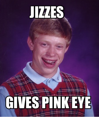 jizzes-gives-pink-eye