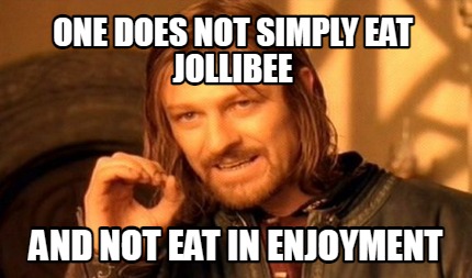 one-does-not-simply-eat-jollibee-and-not-eat-in-enjoyment