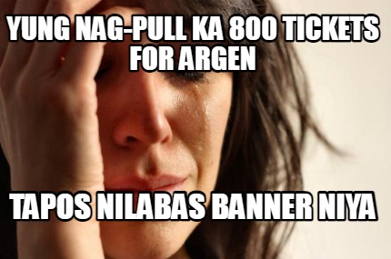 yung-nag-pull-ka-800-tickets-for-argen-tapos-nilabas-banner-niya