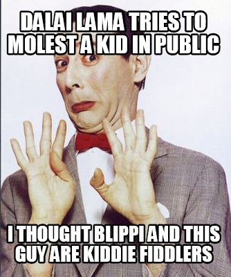 dalai-lama-tries-to-molest-a-kid-in-public-i-thought-blippi-and-this-guy-are-kid