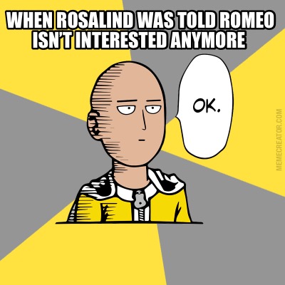 when-rosalind-was-told-romeo-isnt-interested-anymore