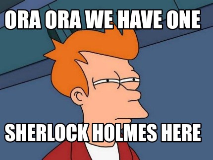 ora-ora-we-have-one-sherlock-holmes-here