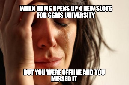 when-ggms-opens-up-4-new-slots-for-ggms-university-but-you-were-offline-and-you-