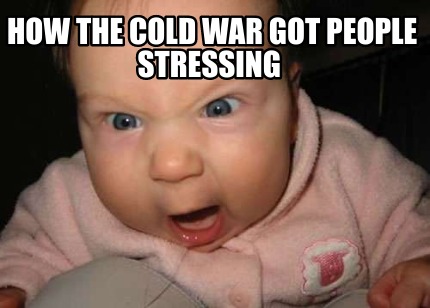 how-the-cold-war-got-people-stressing