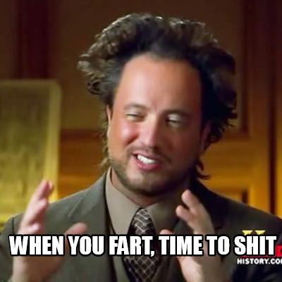 when-you-fart-time-to-shit