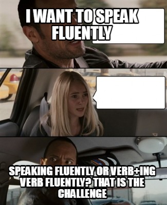 i-want-to-speak-fluently-speaking-fluently-or-verbing-verb-fluently-that-is-the-