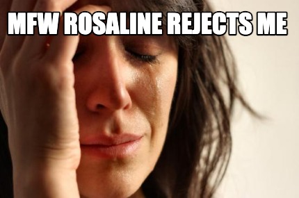 mfw-rosaline-rejects-me