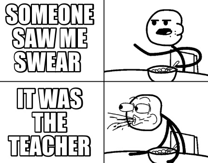 someone-saw-me-swear-it-was-the-teacher