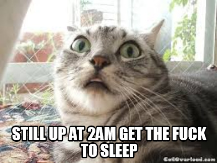 still-up-at-2am-get-the-fuck-to-sleep