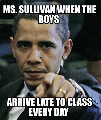 ms.-sullivan-when-the-boys-arrive-late-to-class-every-day