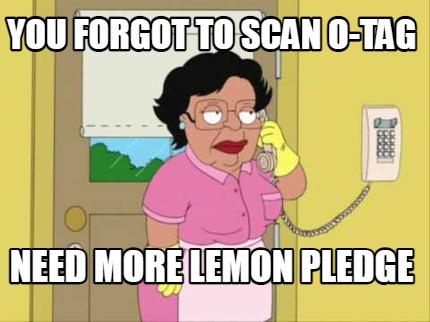 you-forgot-to-scan-o-tag-need-more-lemon-pledge