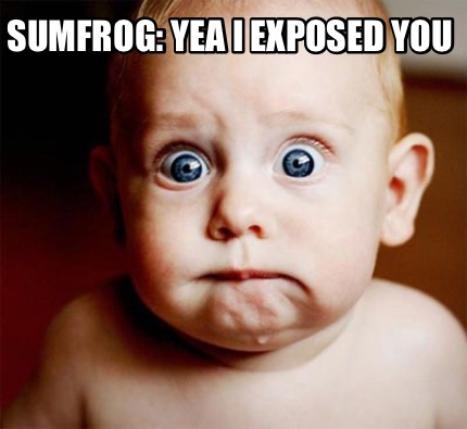 sumfrog-yea-i-exposed-you