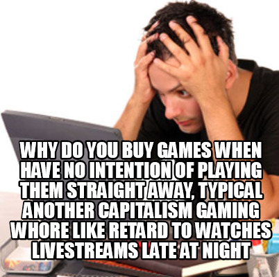 why-do-you-buy-games-when-have-no-intention-of-playing-them-straight-away-typica
