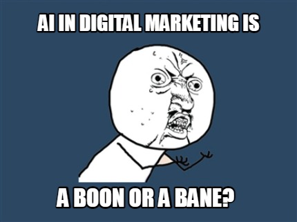 ai-in-digital-marketing-is-a-boon-or-a-bane6