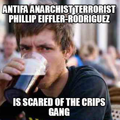 antifa-anarchist-terrorist-phillip-eiffler-rodriguez-is-scared-of-the-crips-gang