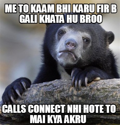 me-to-kaam-bhi-karu-fir-b-gali-khata-hu-broo-calls-connect-nhi-hote-to-mai-kya-a