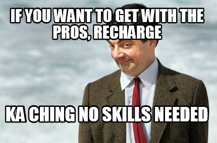 if-you-want-to-get-with-the-pros-recharge-ka-ching-no-skills-needed