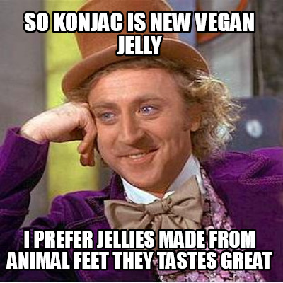 so-konjac-is-new-vegan-jelly-i-prefer-jellies-made-from-animal-feet-they-tastes-