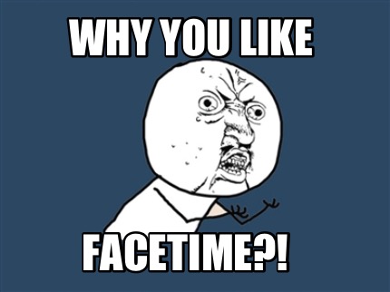 why-you-like-facetime