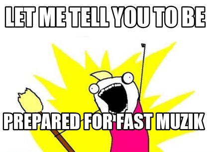 let-me-tell-you-to-be-prepared-for-fast-muzik7