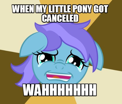 when-my-little-pony-got-canceled-wahhhhhhh