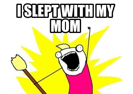 i-slept-with-my-mom